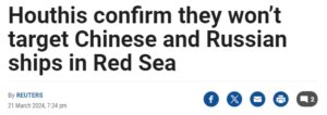 Headline screenshot: Houthis confirm they won’t target Chinese and Russian ships in Red Sea, published by Reuters on March 21, 2024